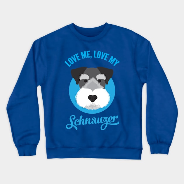 Love Me , Love My Schnauzer Crewneck Sweatshirt by threeblackdots